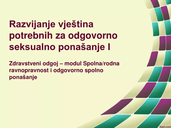 razvijanje vje tina potrebnih za odgovorno seksualno pona anje i