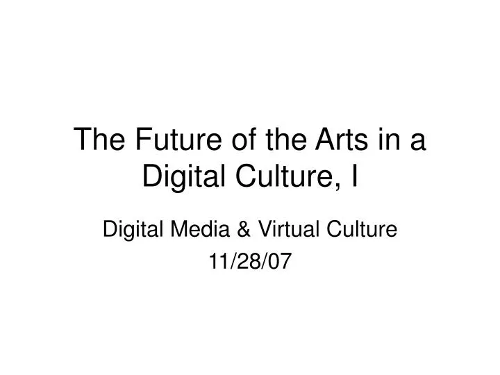 the future of the arts in a digital culture i
