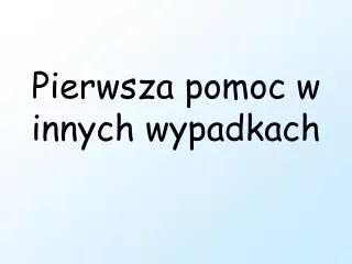 pierwsza pomoc w innych wypadkach