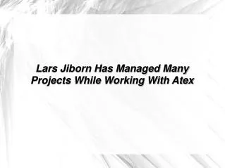 Lars Jiborn Has Managed Many Projects While Working With Ate