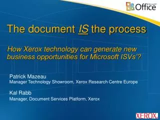 Patrick Mazeau Manager Technology Showroom, Xerox Research Centre Europe Kal Rabb