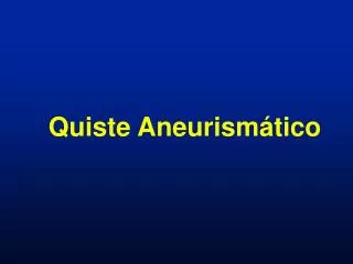 quiste aneurism tico