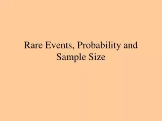 Rare Events, Probability and Sample Size