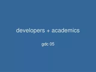 developers + academics