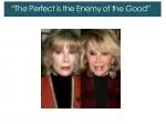 “The Perfect is the Enemy of the Good” - slide 1