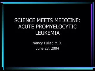 SCIENCE MEETS MEDICINE: ACUTE PROMYELOCYTIC LEUKEMIA