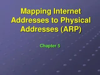 Mapping Internet Addresses to Physical Addresses (ARP)