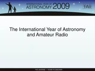 The International Year of Astronomy and Amateur Radio