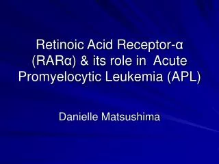Retinoic Acid Receptor- ? (RAR ? ) &amp; its role in Acute Promyelocytic Leukemia (APL)
