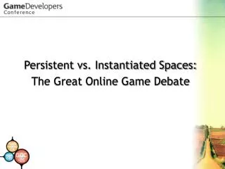 Persistent vs. Instantiated Spaces: The Great Online Game Debate