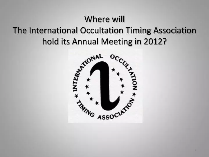 where will the international occultation timing association hold its annual meeting in 2012