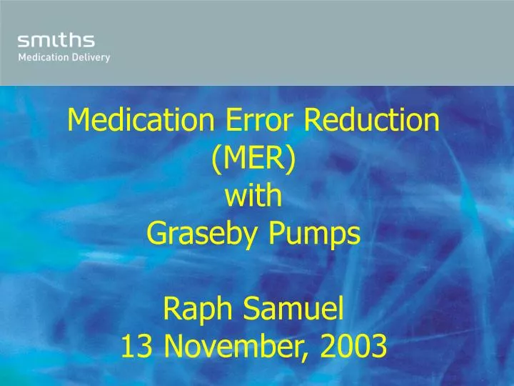 medication error reduction mer with graseby pumps raph samuel 13 november 2003