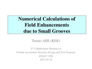 Numerical Calculations of Field Enhancements due to Small Grooves