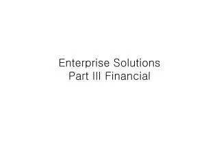 enterprise solutions part iii financial
