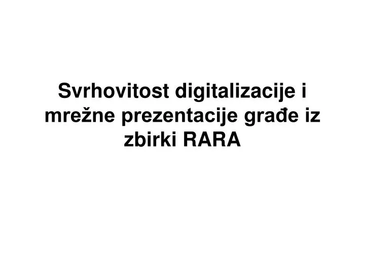 svrhovitost digitalizacije i mre ne prezentacije gra e iz zbirki rara