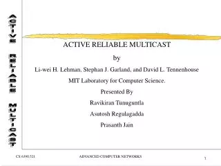 ACTIVE RELIABLE MULTICAST by Li-wei H. Lehman, Stephan J. Garland, and David L. Tennenhouse