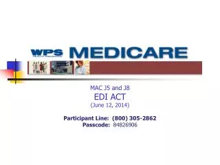 MAC J5 and J8 EDI ACT (June 12, 2014) Participant Line: (800) 305-2862 Passcode: 84826906