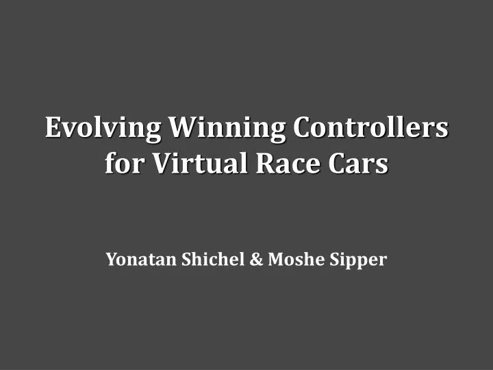evolving winning controllers for virtual race cars