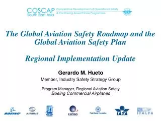 Gerardo M. Hueto Member, Industry Safety Strategy Group Program Manager, Regional Aviation Safety