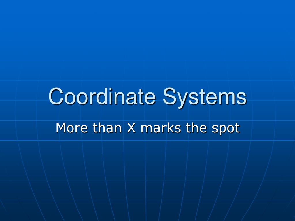 PPT - Coordinate Systems PowerPoint Presentation, free download - ID ...