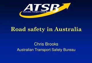 Road safety in Australia Chris Brooks Australian Transport Safety Bureau