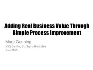 Adding Real Business Value Through Simple Process Improvement