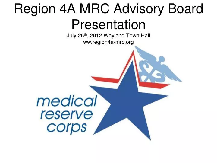 region 4a mrc advisory board presentation july 26 th 2012 wayland town hall ww region4a mrc org