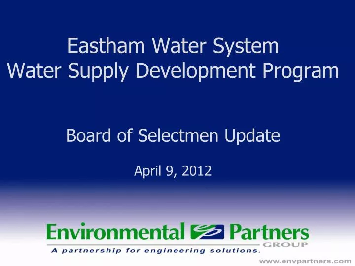 eastham water system water supply development program board of selectmen update april 9 2012