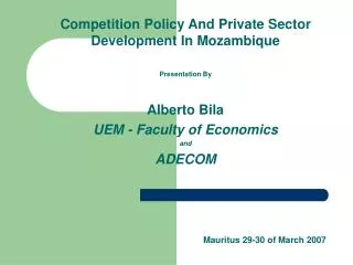 Competition Policy And Private Sector Development In Mozambique Presentation By Alberto Bila