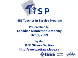IEEE Teacher In Service Program Presentation to: Canadian Montessori Academy Oct. 9, 2009 by the