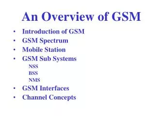 Introduction of GSM GSM Spectrum Mobile Station GSM Sub Systems NSS BSS NMS GSM Interfaces