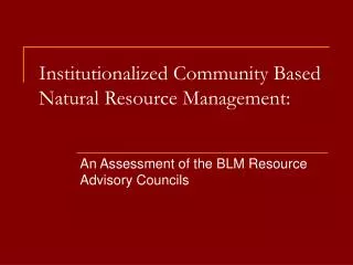 Institutionalized Community Based Natural Resource Management: