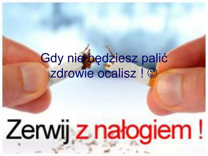 gdy nie b dziesz pali zdrowie ocalisz