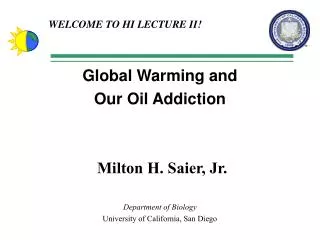 Global Warming and Our Oil Addiction Milton H. Saier, Jr. Department of Biology