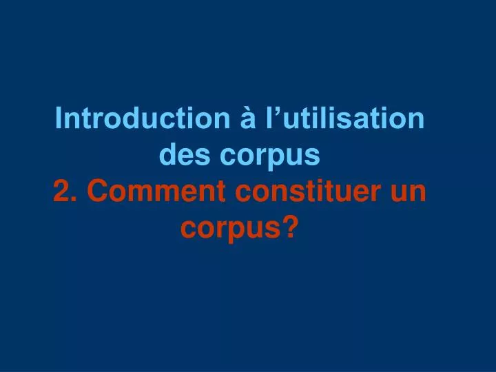 introduction l utilisation des corpus 2 comment constituer un corpus
