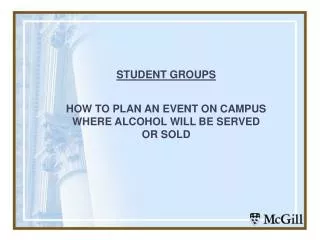 STUDENT GROUPS HOW TO PLAN AN EVENT ON CAMPUS WHERE ALCOHOL WILL BE SERVED OR SOLD