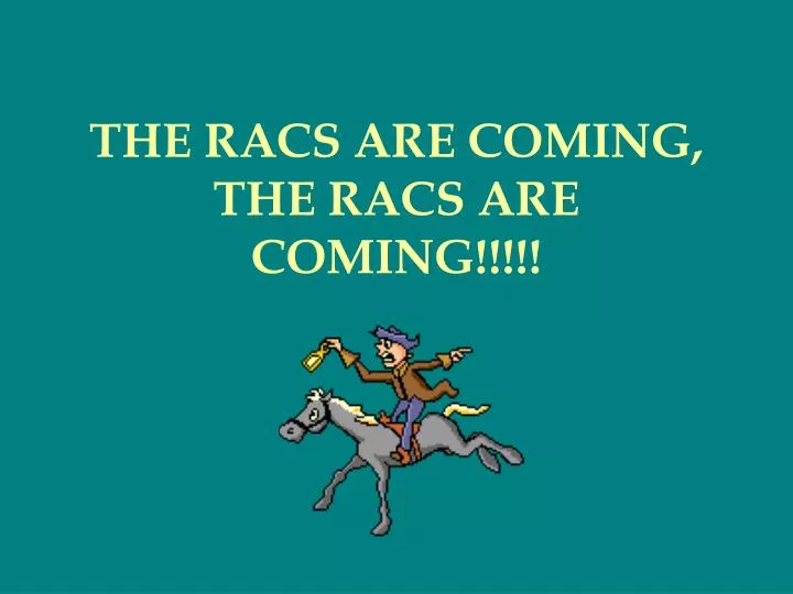 the racs are coming the racs are coming