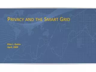 Privacy and the Smart Grid Elias L. Quinn April, 2009
