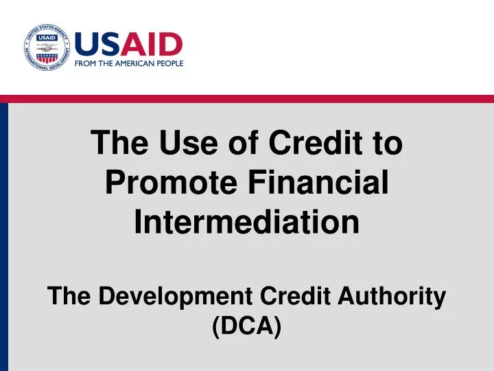 the use of credit to promote financial intermediation the development credit authority dca