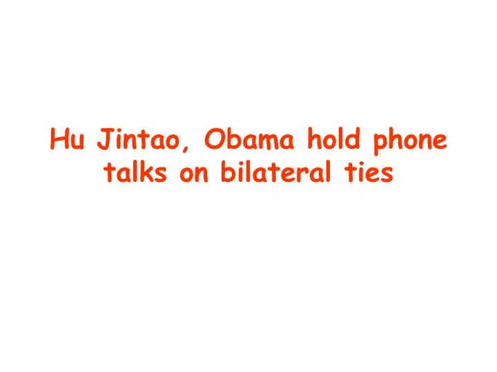 hu jintao obama hold phone talks on bilateral ties