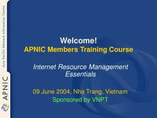 Welcome! APNIC Members Training Course