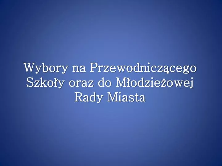 wybory na przewodnicz cego szko y oraz do m odzie owej rady miasta