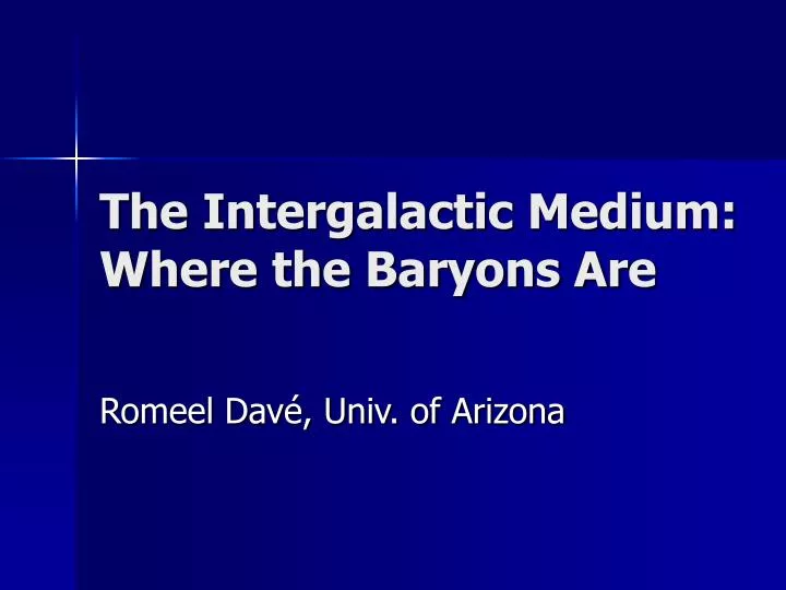 the intergalactic medium where the baryons are