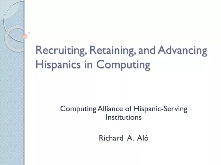 recruiting retaining and advancing hispanics in computing