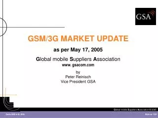 GSM/3G MARKET UPDATE as per May 17, 2005 G lobal mobile S uppliers A ssociation gsacom
