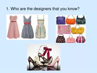 1. Who are the designers that you know ?