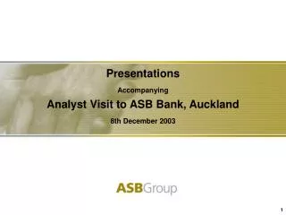 Presentations Accompanying Analyst Visit to ASB Bank, Auckland 8th December 2003