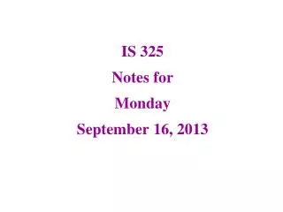 IS 325 Notes for Monday September 16, 2013