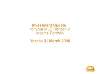 Investment Update for your MLC Horizon 2 Income Portfolio Year to 31 March 2008