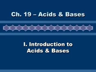 I. Introduction to Acids &amp; Bases